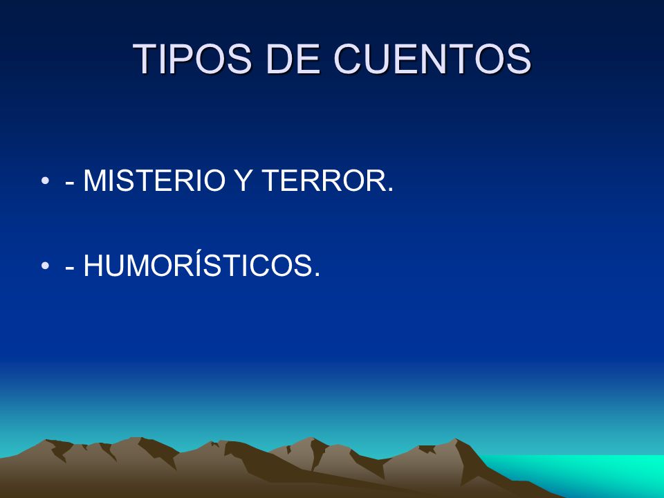 TIPOS DE CUENTOS - MISTERIO Y TERROR. - HUMORÍSTICOS.