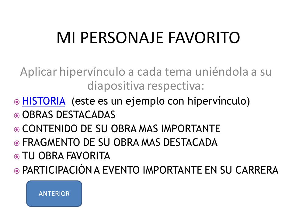 MI PERSONAJE FAVORITO Aplicar hipervínculo a cada tema uniéndola a su diapositiva respectiva: HISTORIA (este es un ejemplo con hipervínculo)
