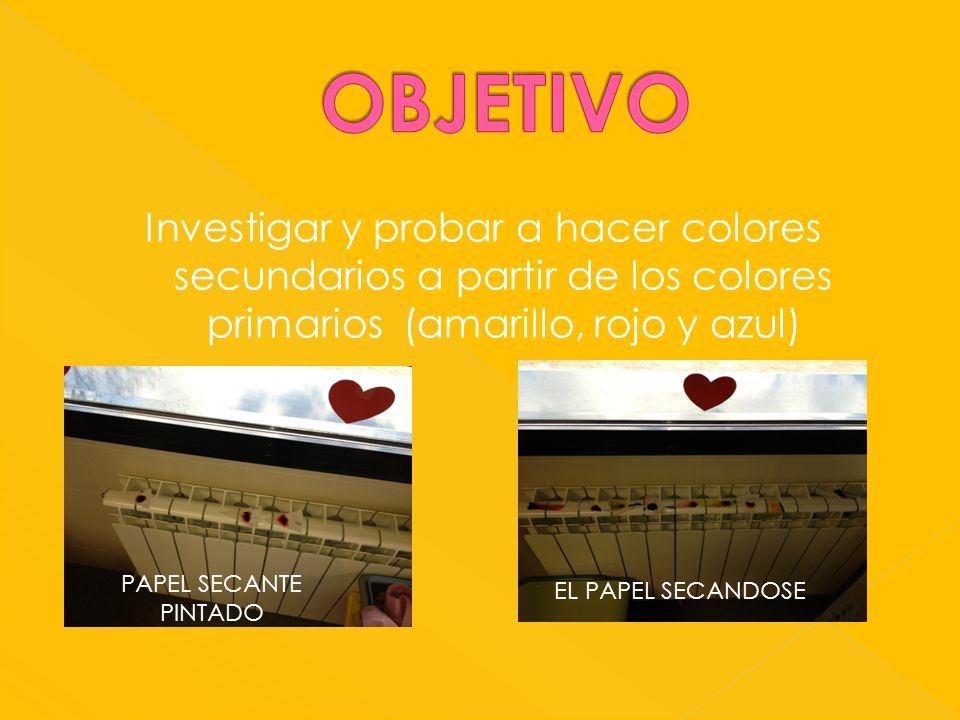OBJETIVO Investigar y probar a hacer colores secundarios a partir de los colores primarios (amarillo, rojo y azul)