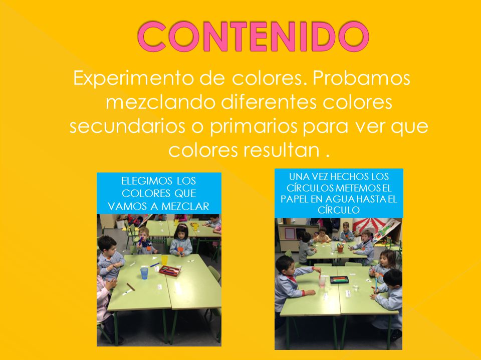 CONTENIDO Experimento de colores. Probamos mezclando diferentes colores secundarios o primarios para ver que colores resultan .
