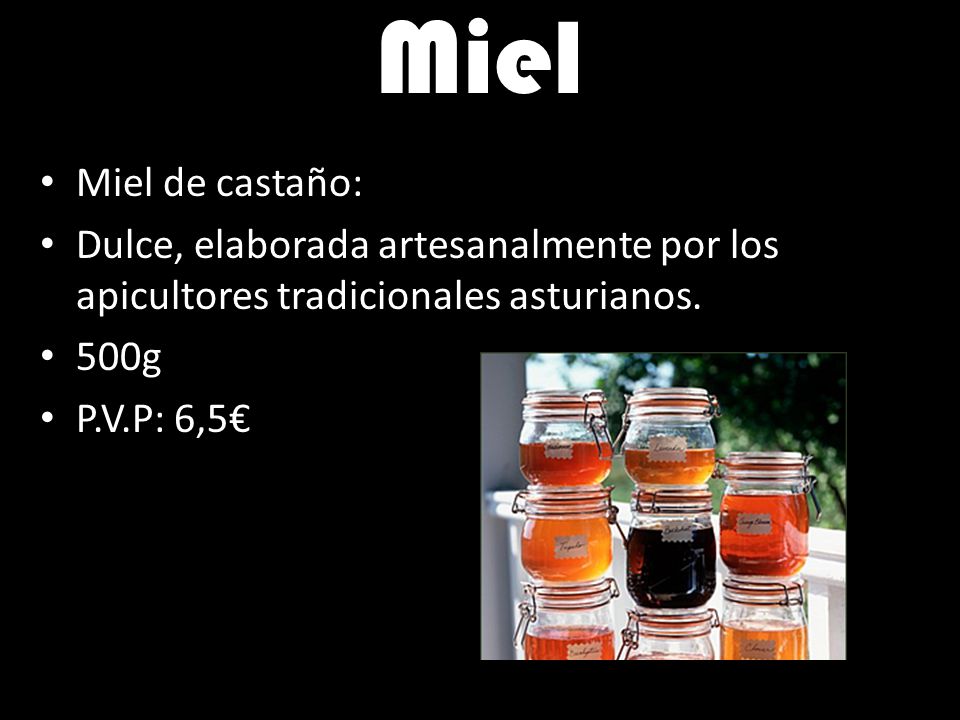Miel Miel de castaño: Dulce, elaborada artesanalmente por los apicultores tradicionales asturianos.