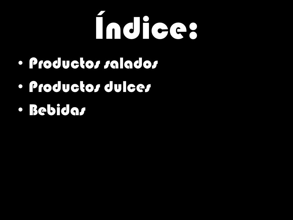 Índice: Productos salados Productos dulces Bebidas