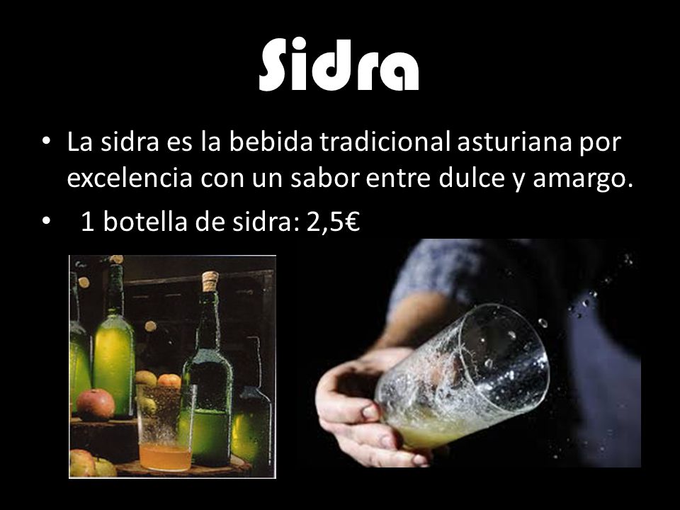 Sidra La sidra es la bebida tradicional asturiana por excelencia con un sabor entre dulce y amargo.