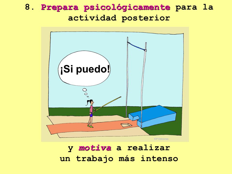8. Prepara psicológicamente para la actividad posterior y motiva a realizar un trabajo más intenso