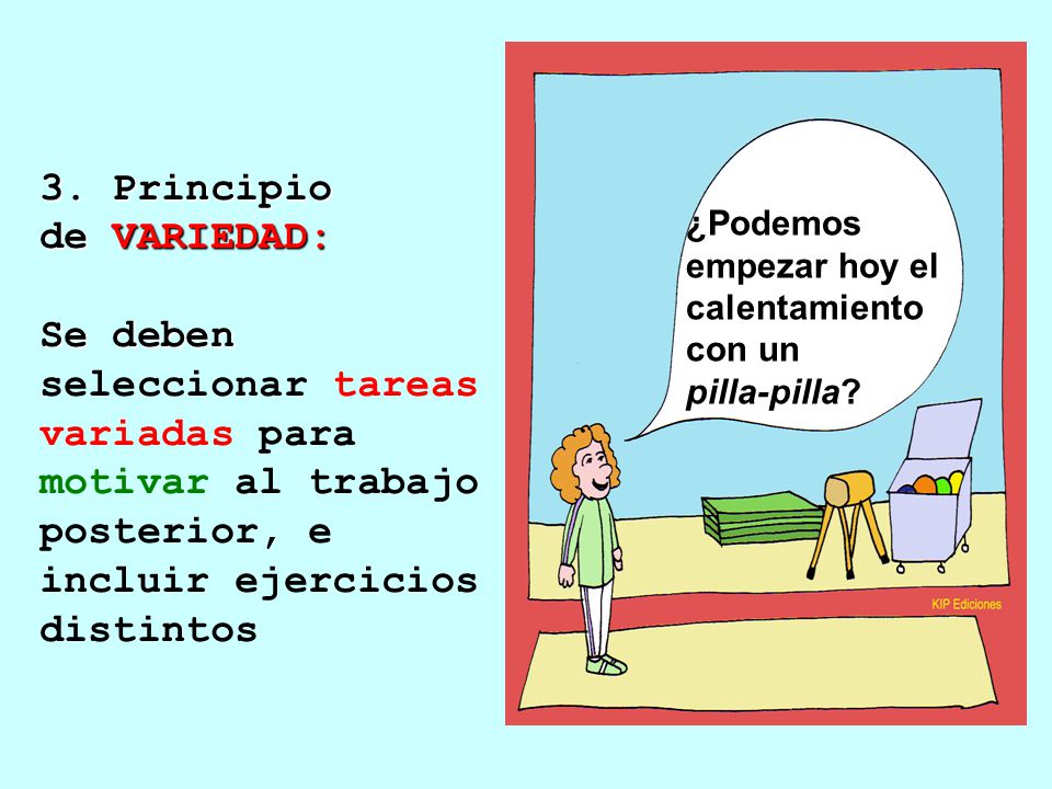 3. Principio de VARIEDAD: Se deben seleccionar tareas variadas para motivar al trabajo posterior, e incluir ejercicios distintos