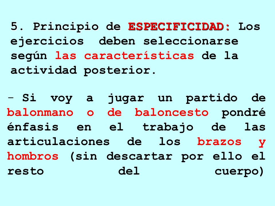 5. Principio de ESPECIFICIDAD: Los ejercicios deben seleccionarse según las características de la actividad posterior.