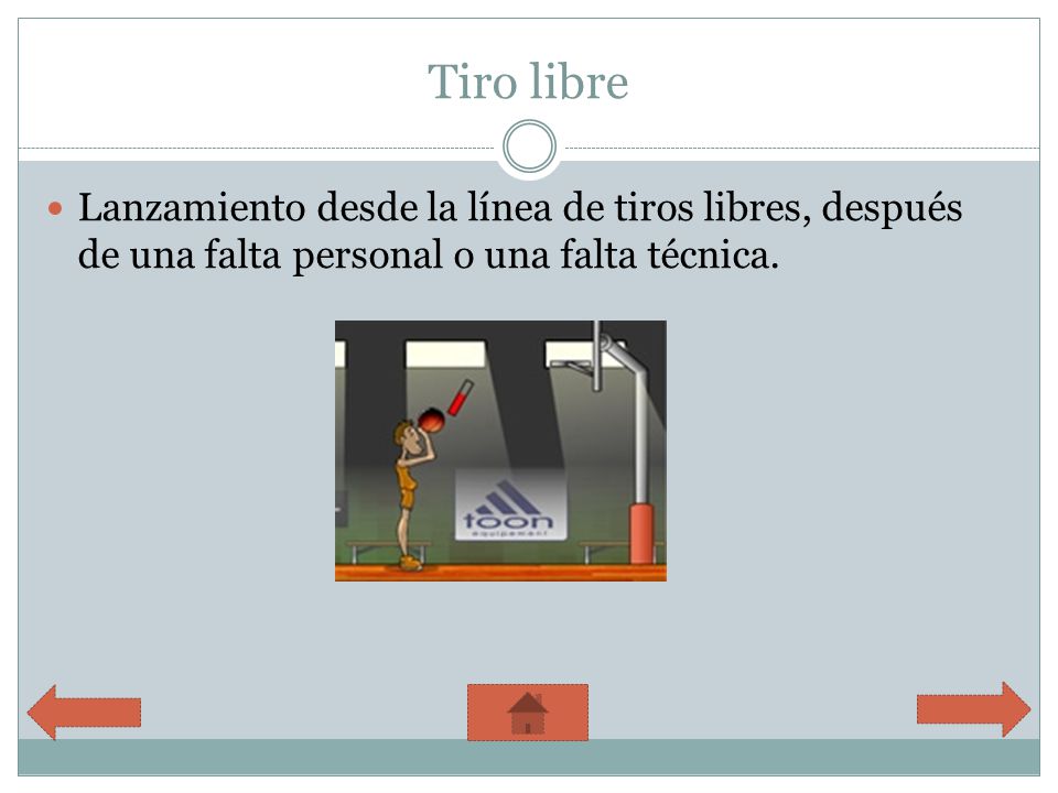 Tiro libre Lanzamiento desde la línea de tiros libres, después de una falta personal o una falta técnica.