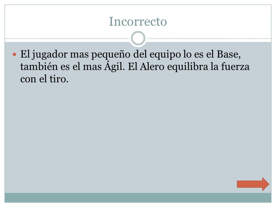 Incorrecto El jugador mas pequeño del equipo lo es el Base, también es el mas Ágil.