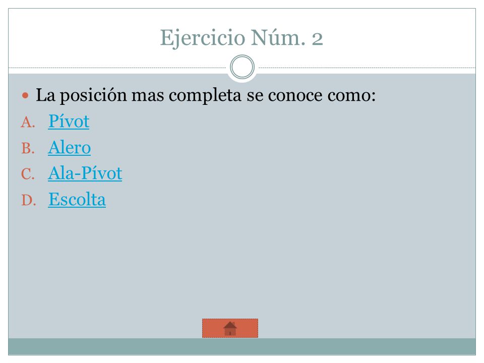 Ejercicio Núm. 2 La posición mas completa se conoce como: Pívot Alero
