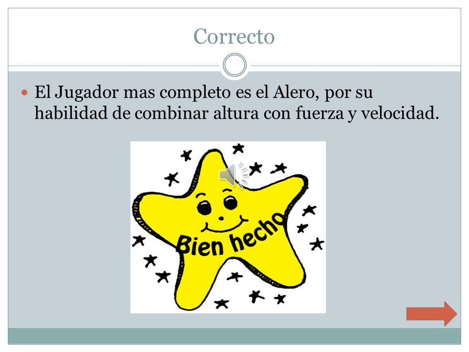Correcto El Jugador mas completo es el Alero, por su habilidad de combinar altura con fuerza y velocidad.