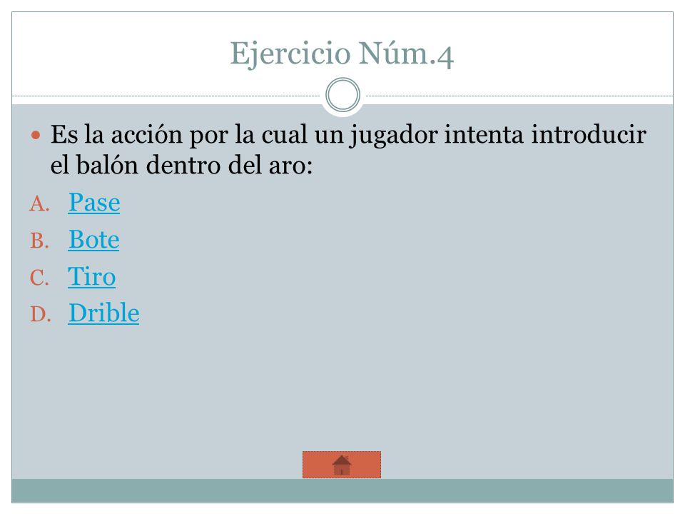 Ejercicio Núm.4 Es la acción por la cual un jugador intenta introducir el balón dentro del aro: Pase.