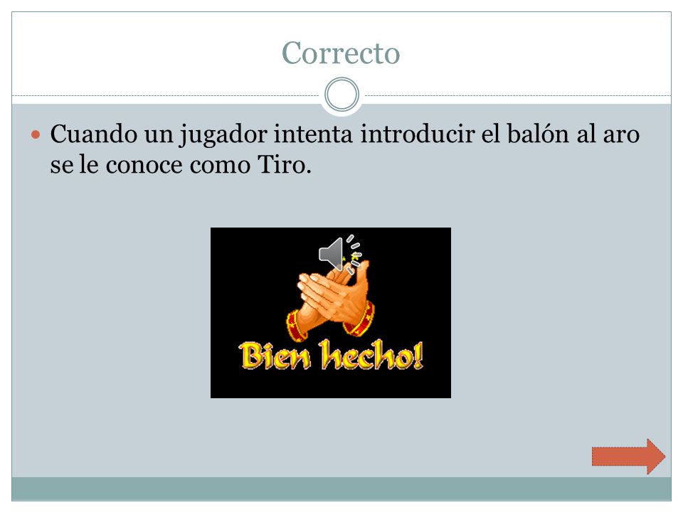 Correcto Cuando un jugador intenta introducir el balón al aro se le conoce como Tiro.