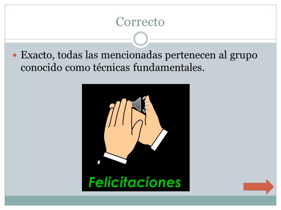 Correcto Exacto, todas las mencionadas pertenecen al grupo conocido como técnicas fundamentales.