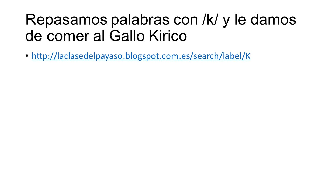 Repasamos palabras con /k/ y le damos de comer al Gallo Kirico