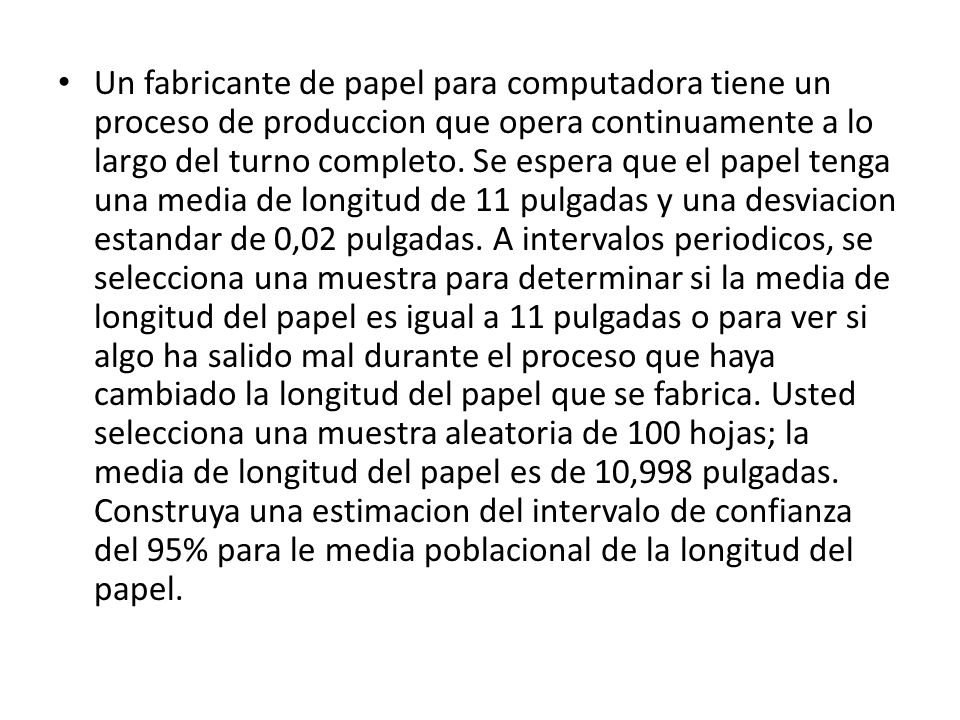Un fabricante de papel para computadora tiene un proceso de produccion que opera continuamente a lo largo del turno completo.