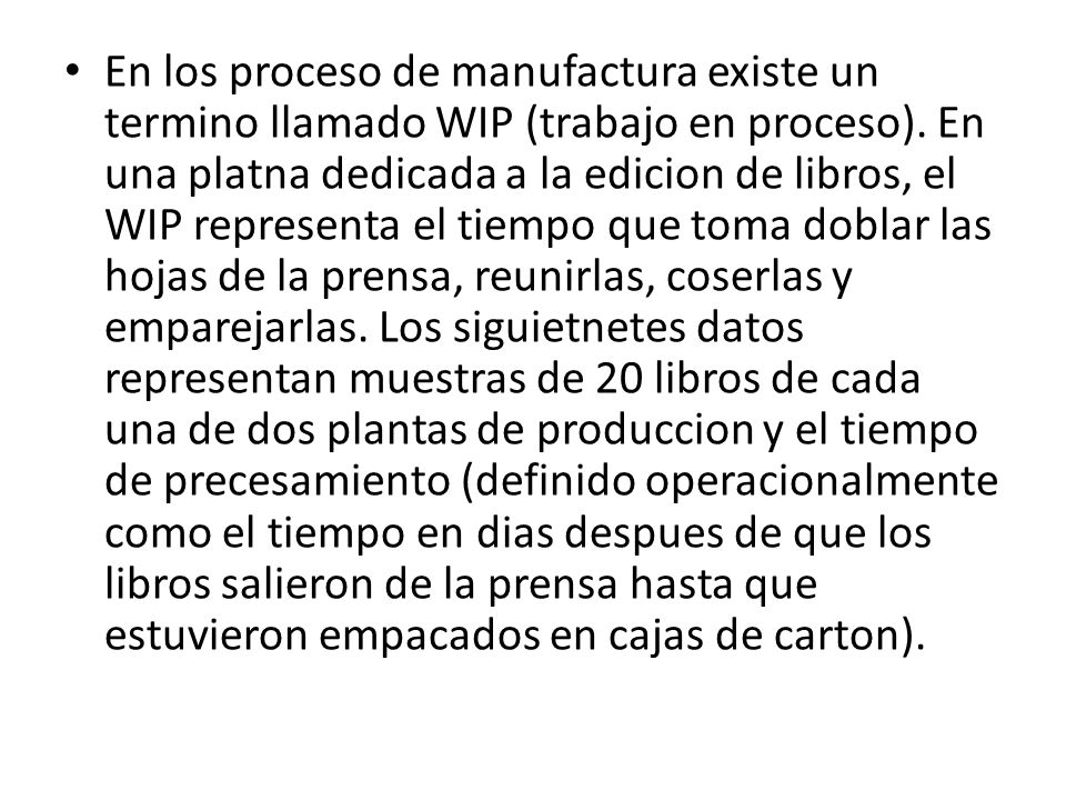 En los proceso de manufactura existe un termino llamado WIP (trabajo en proceso).