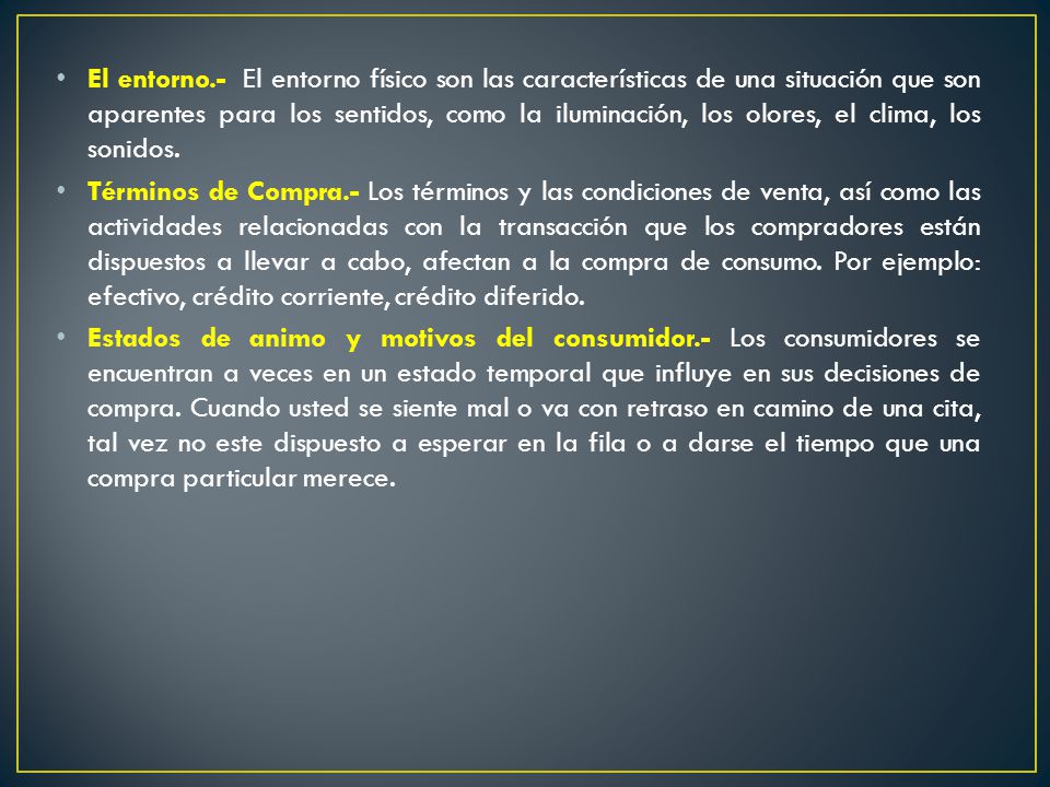 El entorno.- El entorno físico son las características de una situación que son aparentes para los sentidos, como la iluminación, los olores, el clima, los sonidos.