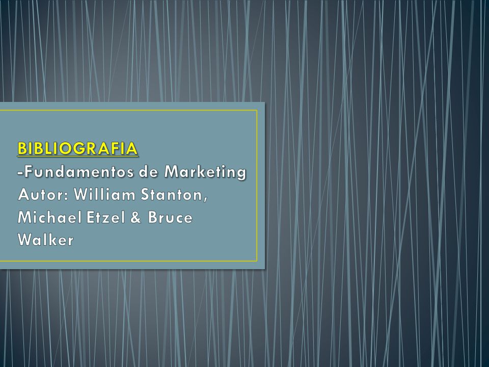 BIBLIOGRAFIA -Fundamentos de Marketing Autor: William Stanton, Michael Etzel & Bruce Walker