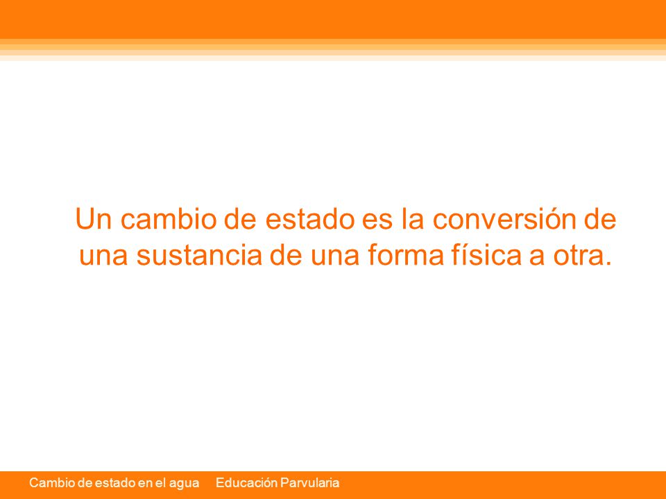 Un cambio de estado es la conversión de una sustancia de una forma física a otra.
