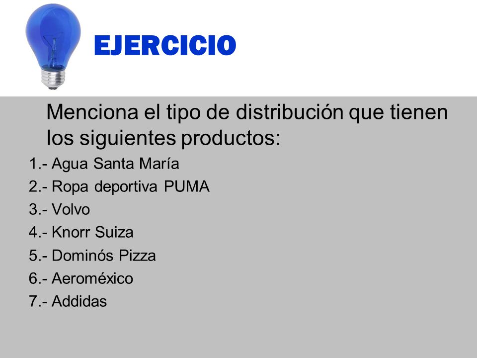 EJERCICIO Menciona el tipo de distribución que tienen los siguientes productos: 1.- Agua Santa María.