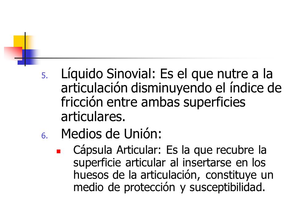 Líquido Sinovial: Es el que nutre a la articulación disminuyendo el índice de fricción entre ambas superficies articulares.