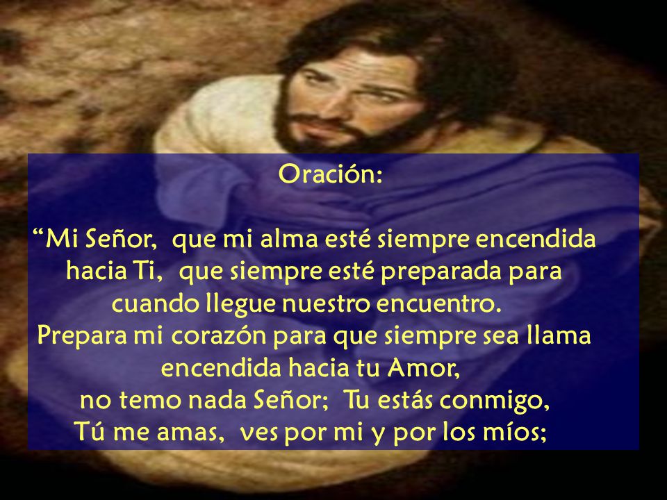 Prepara mi corazón para que siempre sea llama encendida hacia tu Amor,