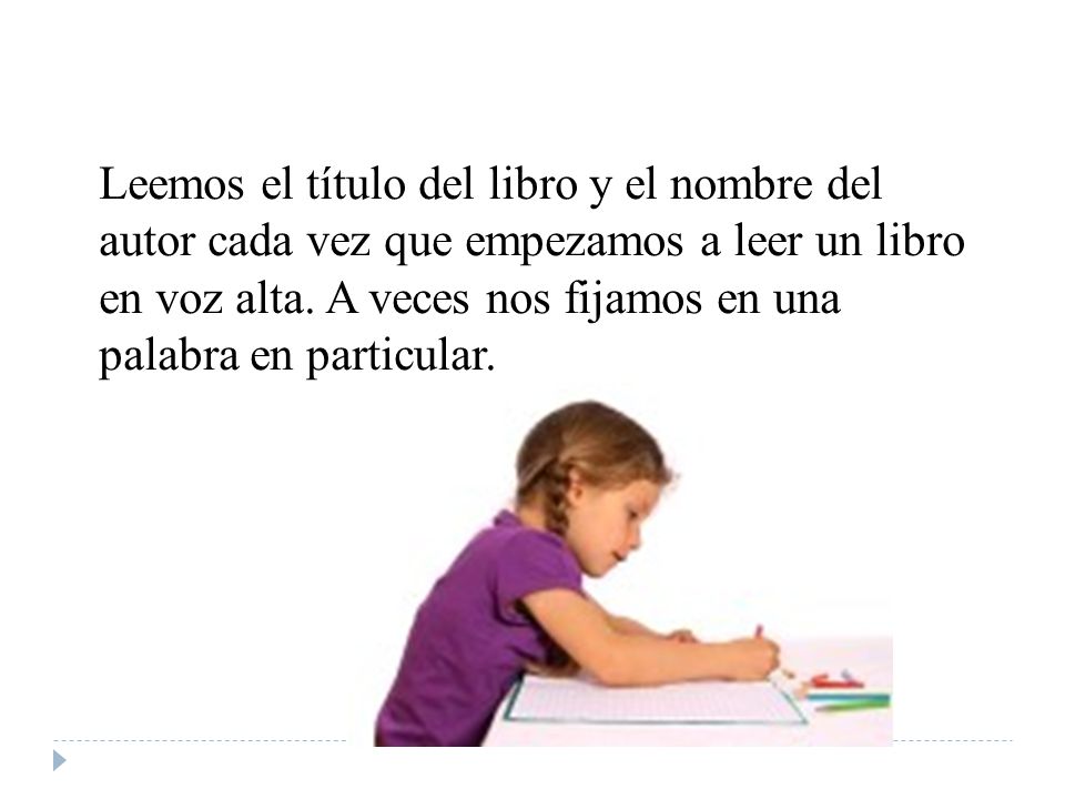 Leemos el título del libro y el nombre del autor cada vez que empezamos a leer un libro en voz alta.