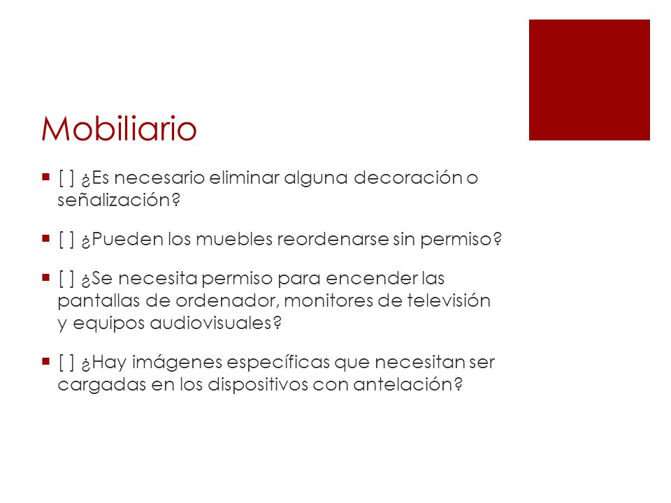 Mobiliario [ ] ¿Es necesario eliminar alguna decoración o señalización [ ] ¿Pueden los muebles reordenarse sin permiso
