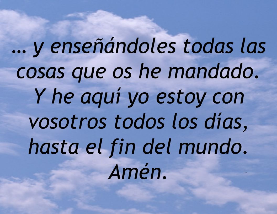… y enseñándoles todas las cosas que os he mandado