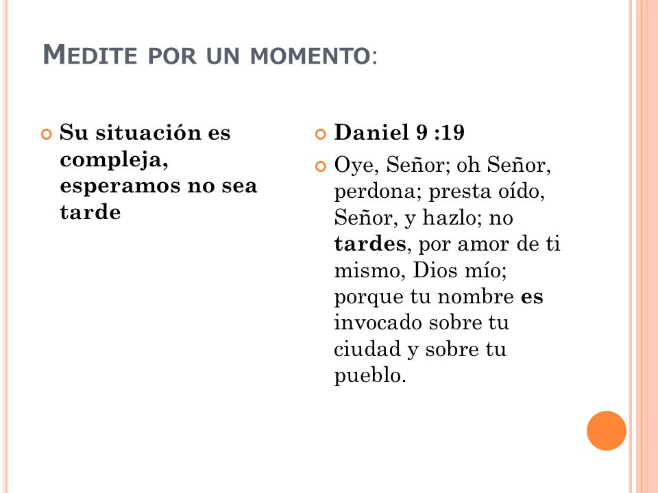 Medite por un momento: Su situación es compleja, esperamos no sea tarde. Daniel 9 :19.