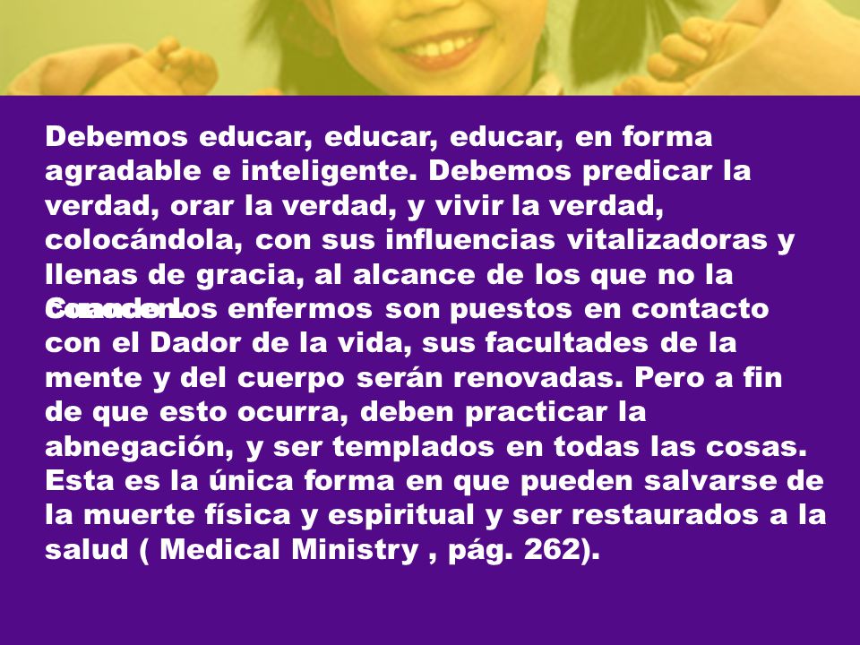 Debemos educar, educar, educar, en forma agradable e inteligente