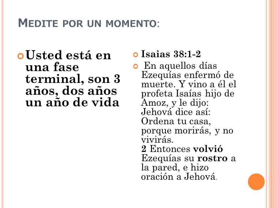 Usted está en una fase terminal, son 3 años, dos años un año de vida