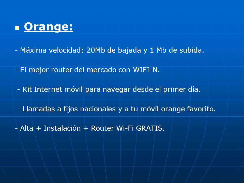 Orange: - Máxima velocidad: 20Mb de bajada y 1 Mb de subida.