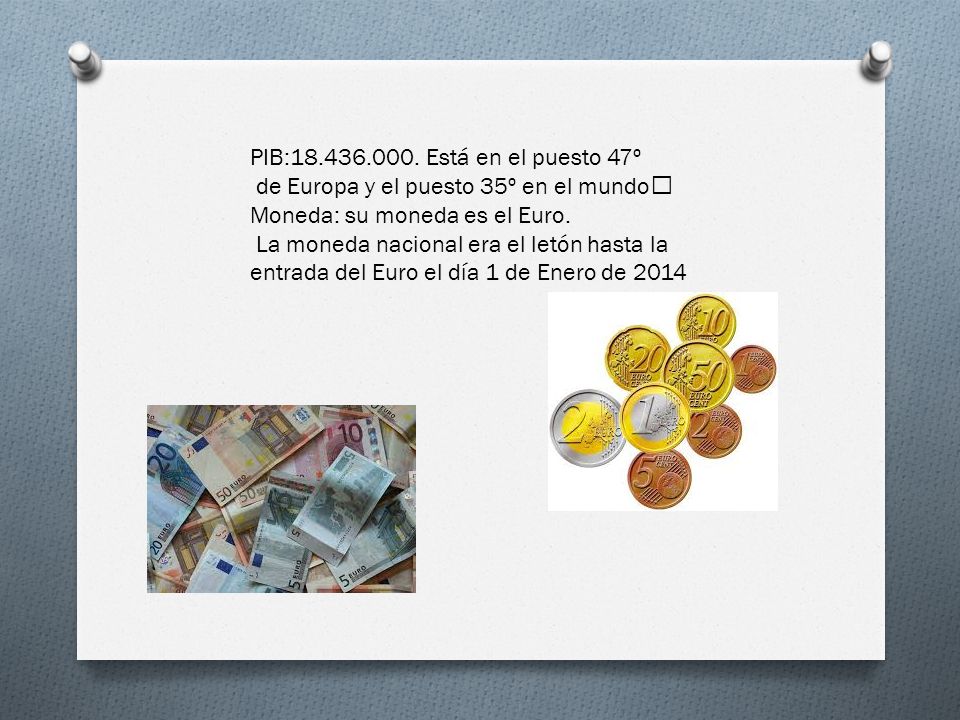 PIB: Está en el puesto 47º de Europa y el puesto 35º en el mundo Moneda: su moneda es el Euro.
