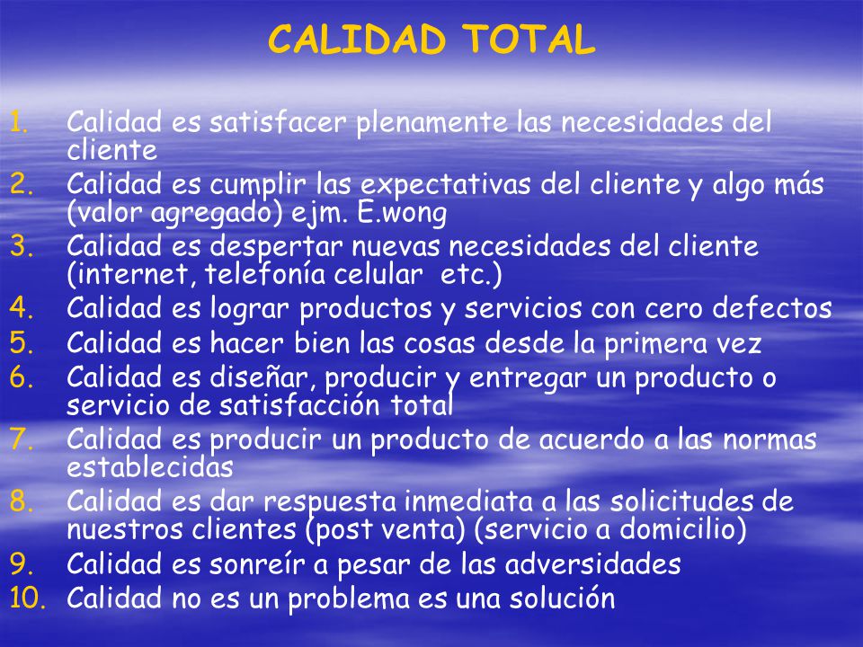 CALIDAD TOTAL Calidad es satisfacer plenamente las necesidades del cliente.