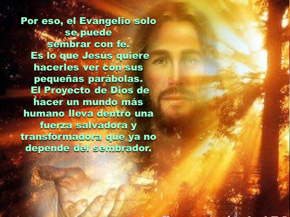 Por eso, el Evangelio solo se puede sembrar con fe.