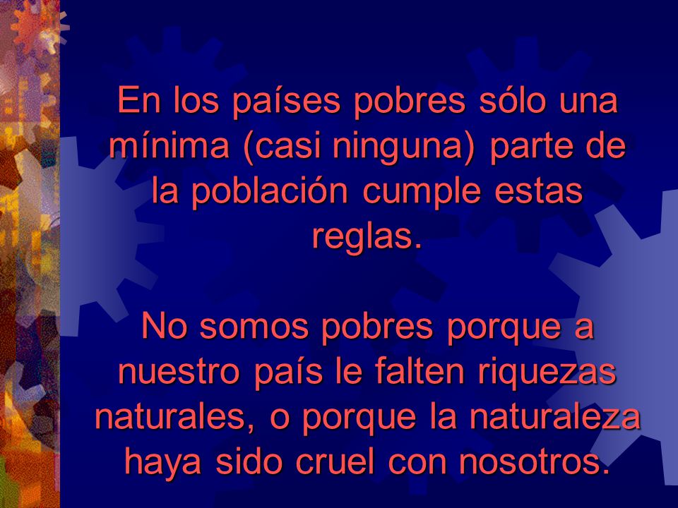 En los países pobres sólo una mínima (casi ninguna) parte de la población cumple estas reglas.
