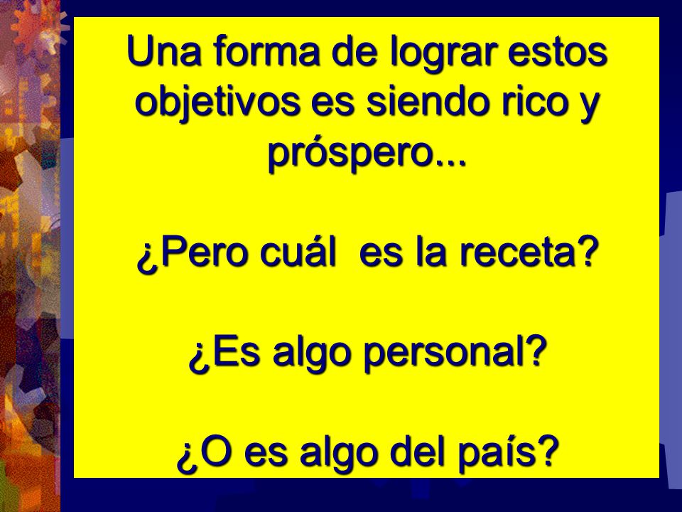 Una forma de lograr estos objetivos es siendo rico y próspero