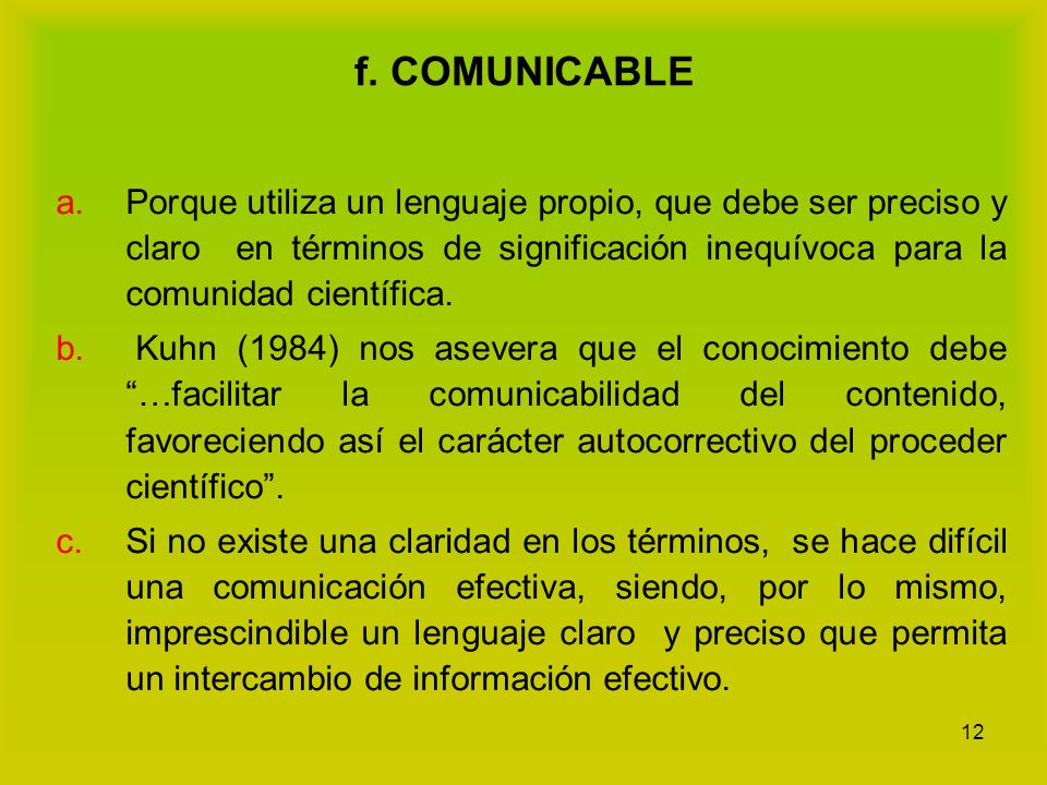 f. COMUNICABLE Porque utiliza un lenguaje propio, que debe ser preciso y claro en términos de significación inequívoca para la comunidad científica.