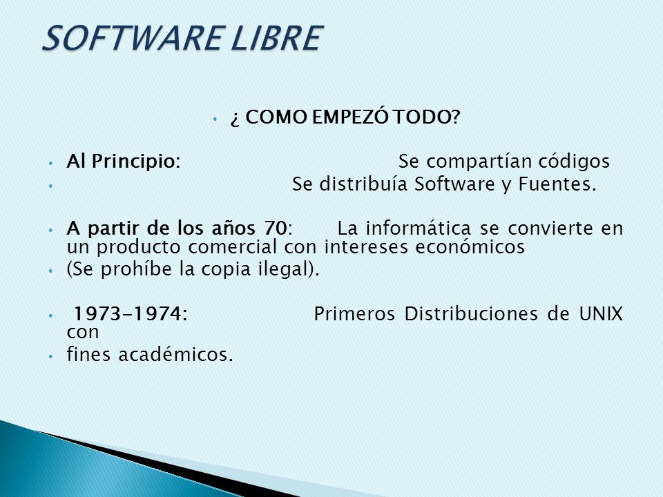 SOFTWARE LIBRE ¿ COMO EMPEZÓ TODO Al Principio: Se compartían códigos