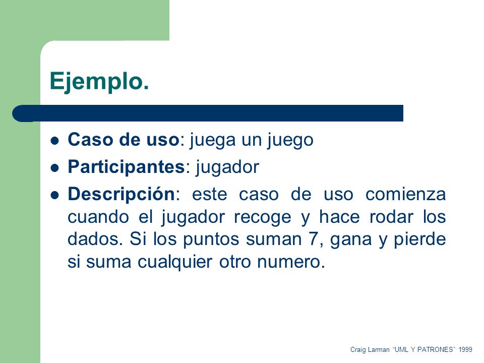 Ejemplo. Caso de uso: juega un juego Participantes: jugador