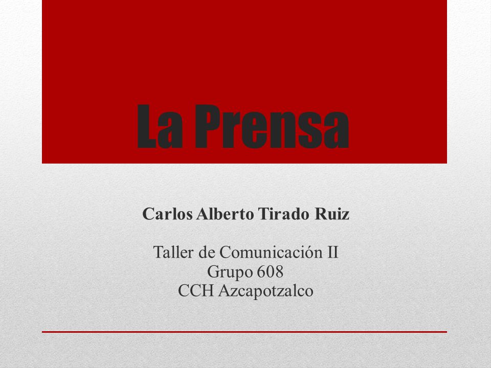 La Prensa Carlos Alberto Tirado Ruiz Taller de Comunicación II Grupo 608 CCH Azcapotzalco