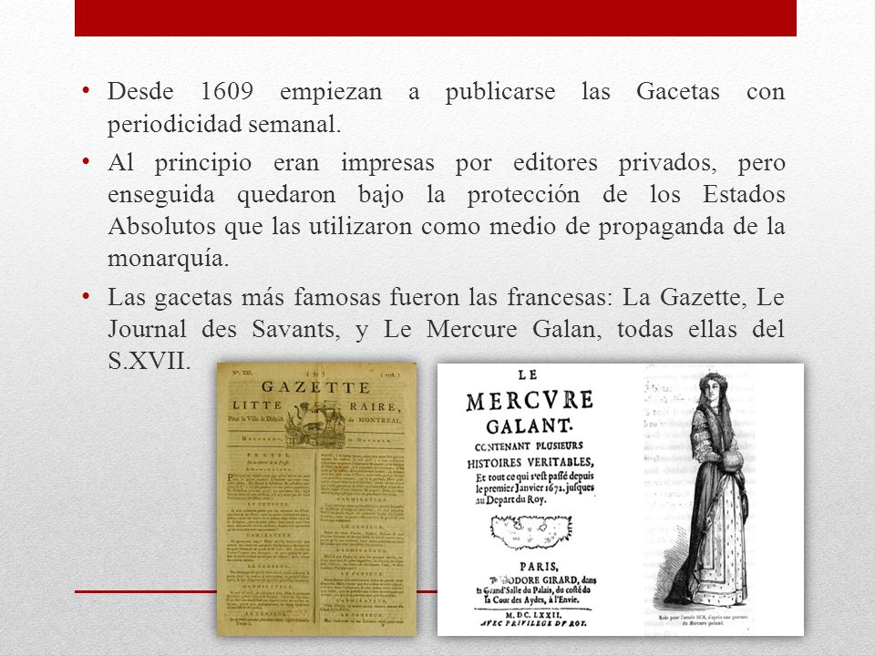 Desde 1609 empiezan a publicarse las Gacetas con periodicidad semanal.