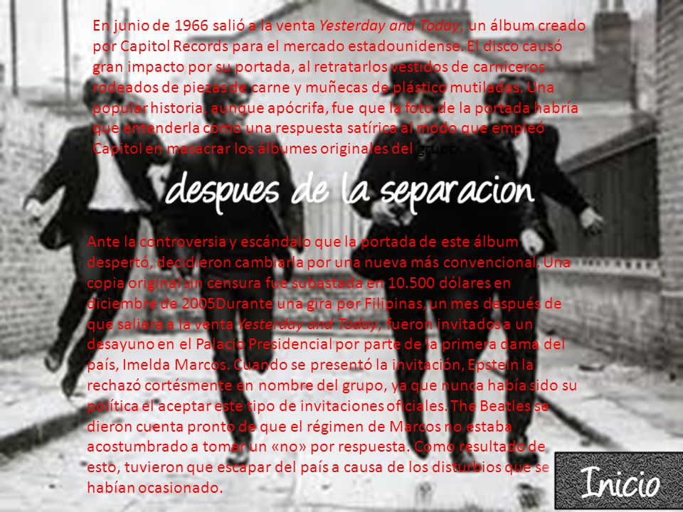 En junio de 1966 salió a la venta Yesterday and Today, un álbum creado por Capitol Records para el mercado estadounidense. El disco causó gran impacto por su portada, al retratarlos vestidos de carniceros rodeados de piezas de carne y muñecas de plástico mutiladas. Una popular historia, aunque apócrifa, fue que la foto de la portada habría que entenderla como una respuesta satírica al modo que empleó Capitol en masacrar los álbumes originales del grupo