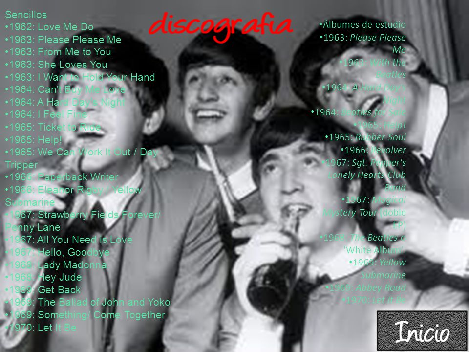 Sencillos 1962: Love Me Do. 1963: Please Please Me. 1963: From Me to You. 1963: She Loves You. 1963: I Want to Hold Your Hand.