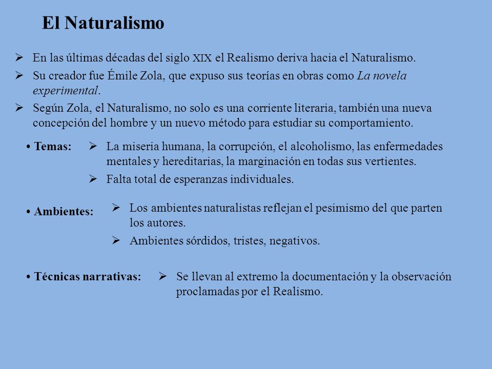 El Naturalismo En las últimas décadas del siglo XIX el Realismo deriva hacia el Naturalismo.