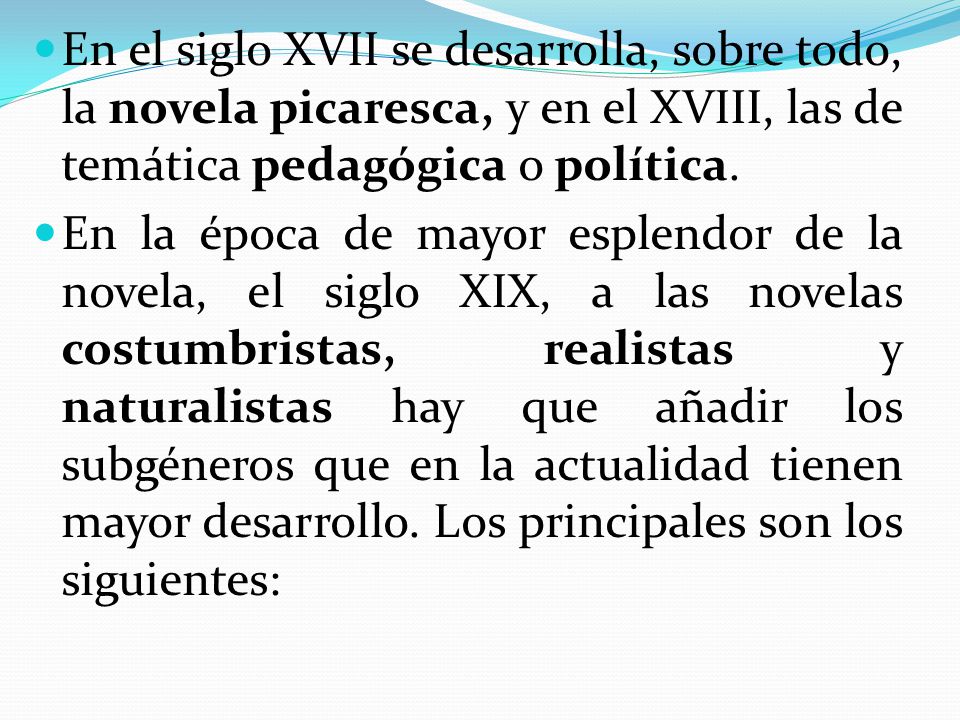 En el siglo XVII se desarrolla, sobre todo, la novela picaresca, y en el XVIII, las de temática pedagógica o política.