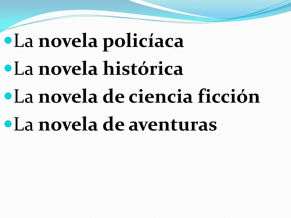 La novela policíaca La novela histórica La novela de ciencia ficción La novela de aventuras