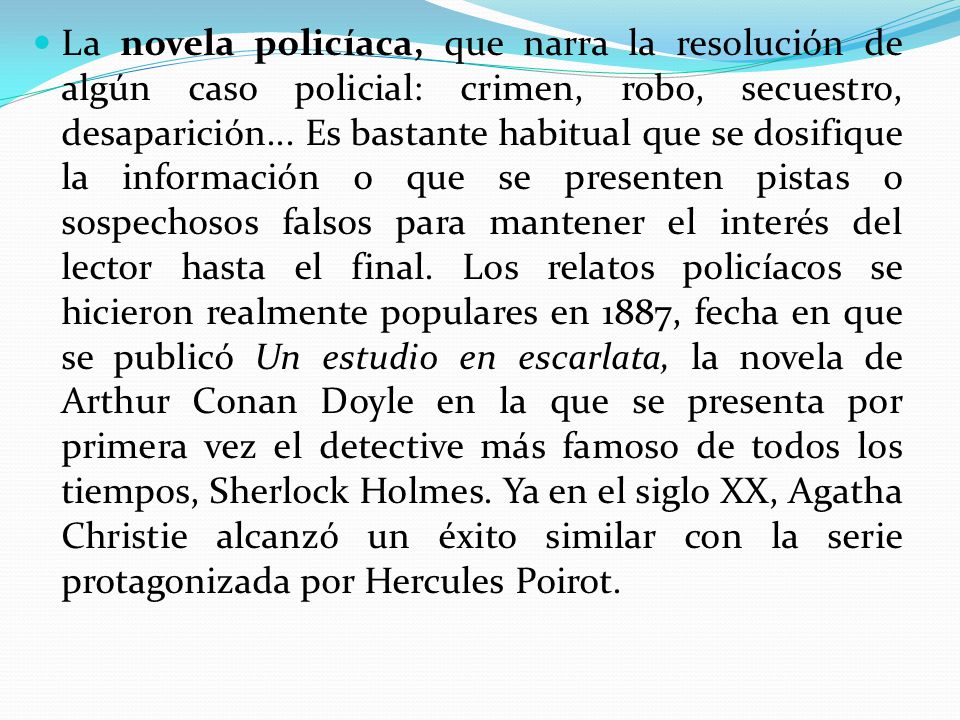 La novela policíaca, que narra la resolución de algún caso policial: crimen, robo, secuestro, desaparición...