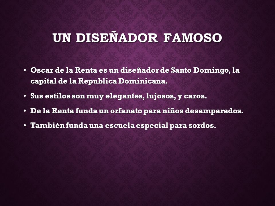 Un diseñador famoso Oscar de la Renta es un diseñador de Santo Domingo, la capital de la Republica Dominicana.
